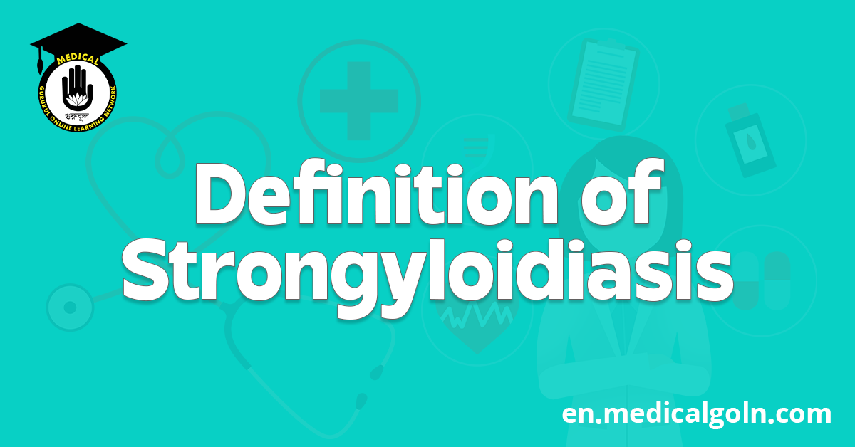 Definition of Strongyloidiasis